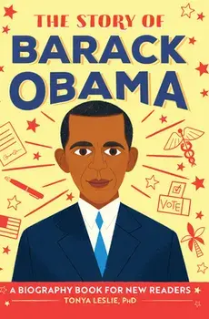 The Story of Barack Obama: A Biography Book for New Readers, Hardcover/Tonya Leslie