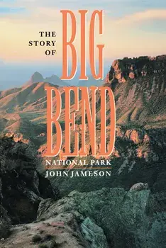 The Story of Big Bend National Park, Paperback/John Jameson
