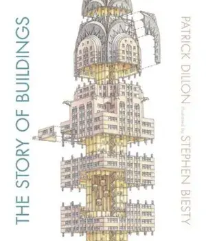 The Story of Buildings: From the Pyramids to the Sydney Opera House and Beyond, Hardcover/Patrick Dillon