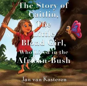 The Story of Caitlin, The Little Blond Girl, Who Lived in the African-Bush, Paperback/Jan van Kasteren