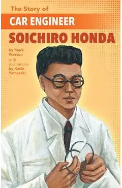 The Story of Car Engineer Soichiro Honda - Mark Weston