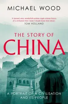 The Story of China. A portrait of a civilisation and its people, Paperback/Michael Wood