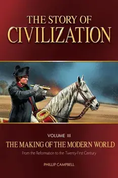 The Story of Civilization: The Making of the Modern World Text Book, Paperback/Phillip Campbell