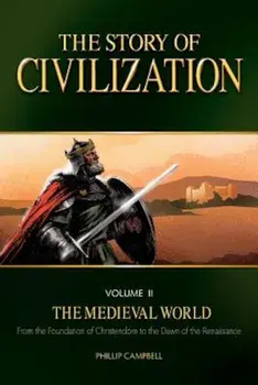 The Story of Civilization, Volume II: The Medieval World, Paperback/Phillip Campbell