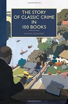 The Story of Classic Crime in 100 Books, Paperback/Martin Edwards
