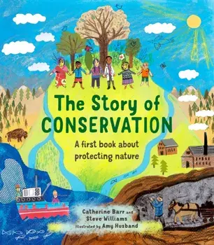 The Story of Conservation. A first book about protecting nature, Hardback/Steve Williams