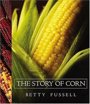 The Story of Corn, Paperback/Betty Fussell