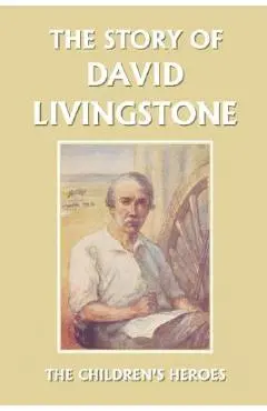 The Story of David Livingstone (Yesterday's Classics) - Vautier Golding