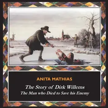 The Story of Dirk Willems: The Man who Died to Save his Enemy, Paperback/Anita Mathias