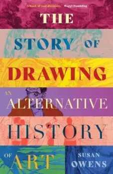 The Story of Drawing. An Alternative History of Art, Hardback/Susan Owens