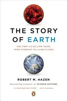The Story of Earth: The First 4.5 Billion Years, from Stardust to Living Planet, Paperback/Robert M. Hazen