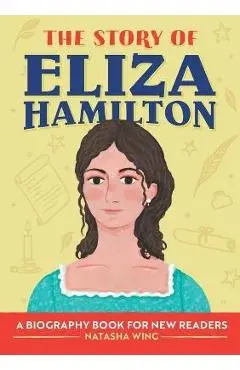The Story of Eliza Hamilton: A Biography Book for New Readers - Natasha Wing