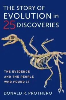 The Story of Evolution in 25 Discoveries. The Evidence and the People Who Found It, Paperback/Donald R. Prothero