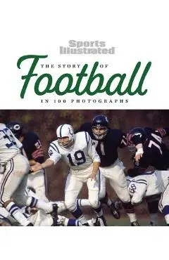 The Story of Football in 100 Photographs - The Editors Of Sports Illustrated