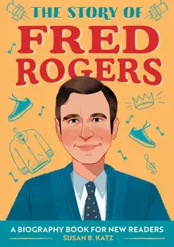 The Story of Fred Rogers: A Biography Book for New Readers, Paperback/Susan B. Katz