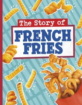 The Story of French Fries, Hardback/Gloria Koster
