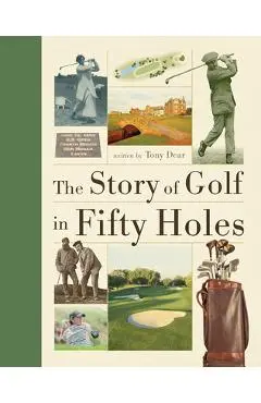 The Story of Golf in Fifty Holes - Tony Dear