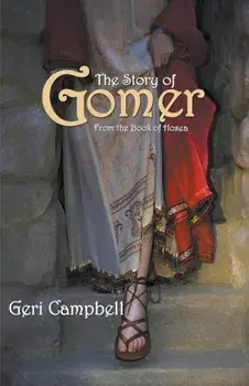 The Story of Gomer: From the Book of Hosea, Paperback/Geri Campbell