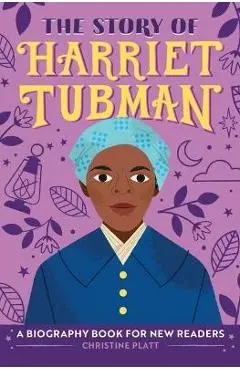 The Story of Harriet Tubman: A Biography Book for New Readers - Christine Platt