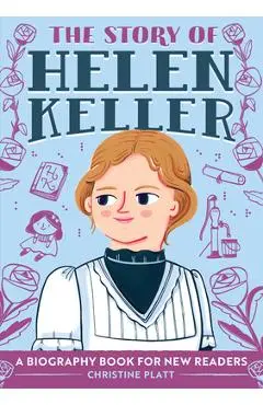 The Story of Helen Keller: A Biography Book for New Readers - Christine Platt