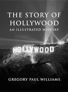 The Story of Hollywood: An Illustrated History, Paperback/Gregory Paul Williams