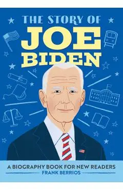 The Story of Joe Biden: A Biography Book for New Readers - Frank J. Berrios