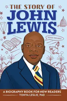 The Story of John Lewis: A Biography Book for Young Readers, Hardcover/Tonya Leslie