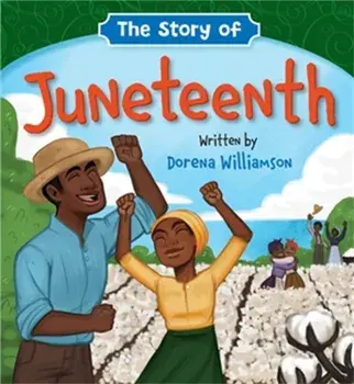 The Story of Juneteenth, Board Books/Dorena Williamson