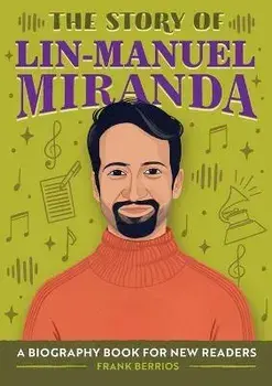 The Story of Lin-Manuel Miranda: A Biography Book for New Readers, Paperback/Frank Berrios