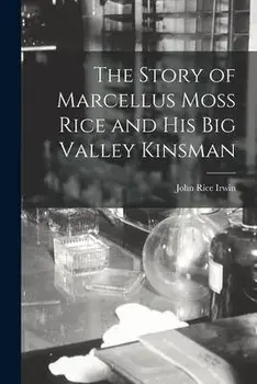 The Story of Marcellus Moss Rice and His Big Valley Kinsman, Paperback/John Rice 1930- Irwin