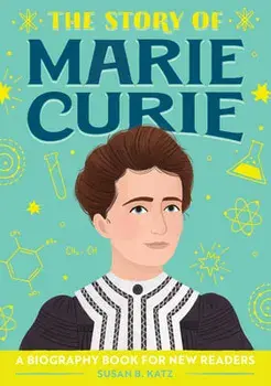 The Story of Marie Curie: A Biography Book for New Readers, Paperback/Susan B. Katz