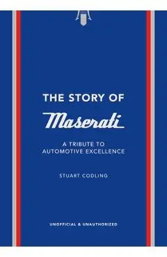 The Story of Maserati: A Tribute to Automotive Excellence - Stuart Codling