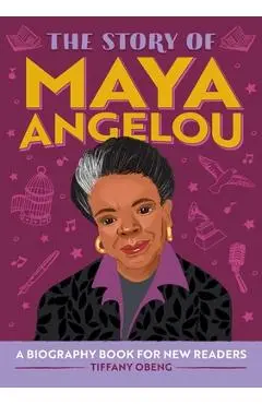 The Story of Maya Angelou: A Biography Book for New Readers - Tiffany Obeng