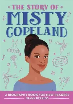 The Story of Misty Copeland: A Biography Book for New Readers, Paperback/Frank Berrios