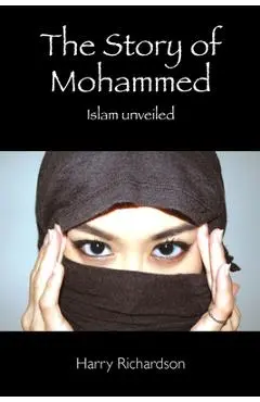 The Story of Mohammed Islam Unveiled - Harry Richardson