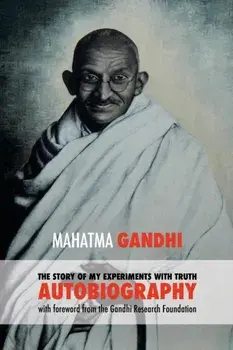 The Story of My Experiments with Truth: Mahatma Gandhi's Autobiography with a Foreword by the Gandhi Research Foundation, Paperback/Mahadev Desai
