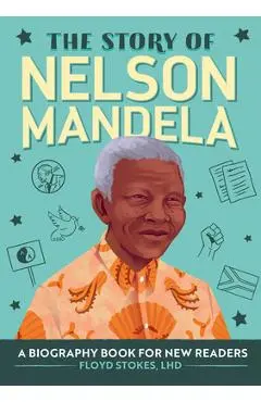 The Story of Nelson Mandela: A Biography Book for New Readers - Floyd Stokes
