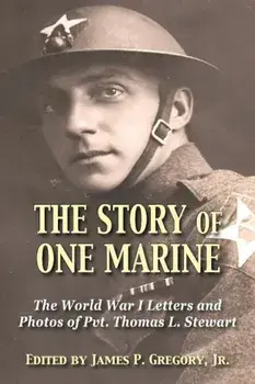 The Story of One Marine: The World War I Letters of Pvt. Thomas L. Stewart, Paperback/Jr. James P. Gregory