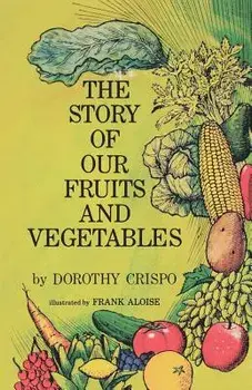 The Story of Our Fruits and Vegetables, Paperback/Dorothy Crispo