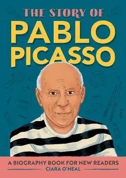 The Story of Pablo Picasso: A Biography Book for New Readers, Paperback/Ciara O'Neal