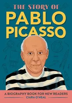 The Story of Pablo Picasso: A Biography Book for New Readers, Hardcover/Ciara O'Neal