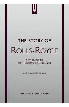 The Story of Rolls-Royce - Alex Kalinauckas