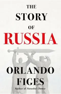 The Story of Russia - Orlando Figes