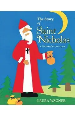 The Story of Saint Nicholas: A Children's Adaptation - Laura Wagner