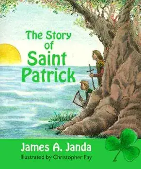 The Story of Saint Patrick, Paperback/James A. Janda