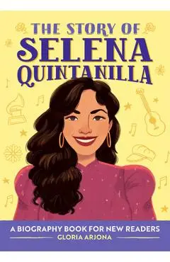 The Story of Selena Quintanilla: A Biography Book for Young Readers - Gloria Arjona