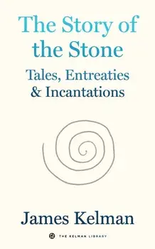The Story of Stone, Hardback/James Kelman