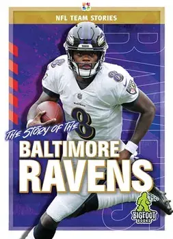 The Story of the Baltimore Ravens, Hardcover/Diane Bailey
