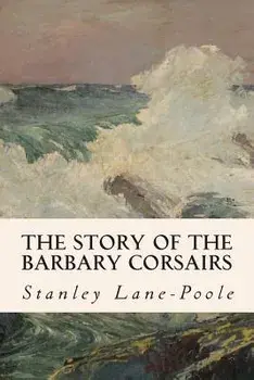 The Story of the Barbary Corsairs, Paperback/Stanley Lane-Poole