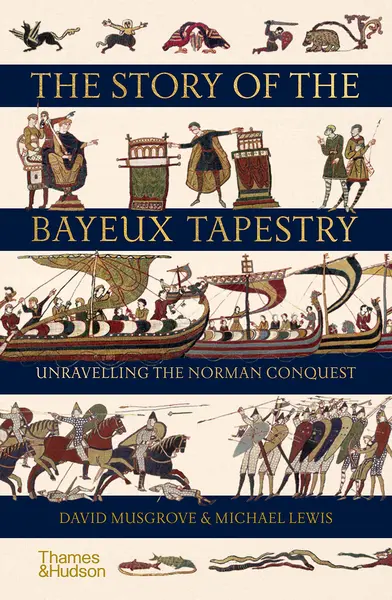 The Story of the Bayeux Tapestry | David Musgrove, Michael Lewis